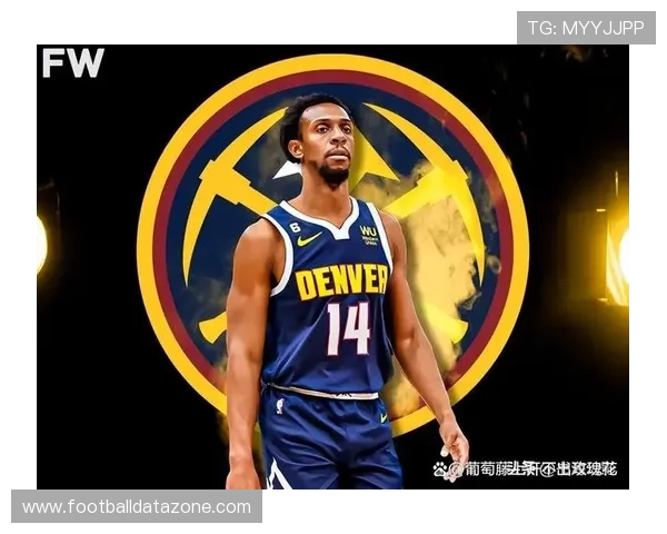 掘金队全力备战季后赛 球员状态火热 曝光最新阵容调整与战术部署